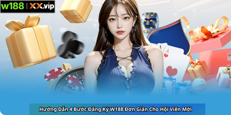 Hướng Dẫn 4 Bước Đăng Ký W188 Đơn Giản Cho Hội Viên Mới