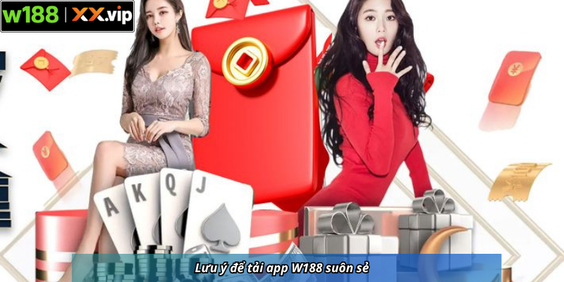 Lưu ý để tải app W188 suôn sẻ