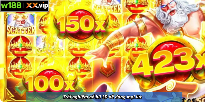 Trải nghiệm nổ hũ 3D dễ dàng mọi lúc