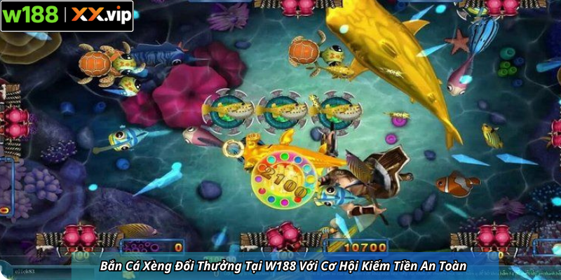 Bắn Cá Xèng Đổi Thưởng Tại W188 Với Cơ Hội Kiếm Tiền An Toàn
