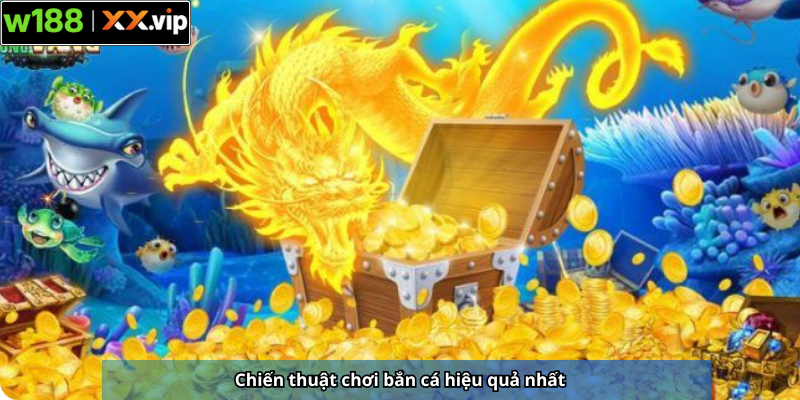 Chiến thuật chơi bắn cá hiệu quả nhất