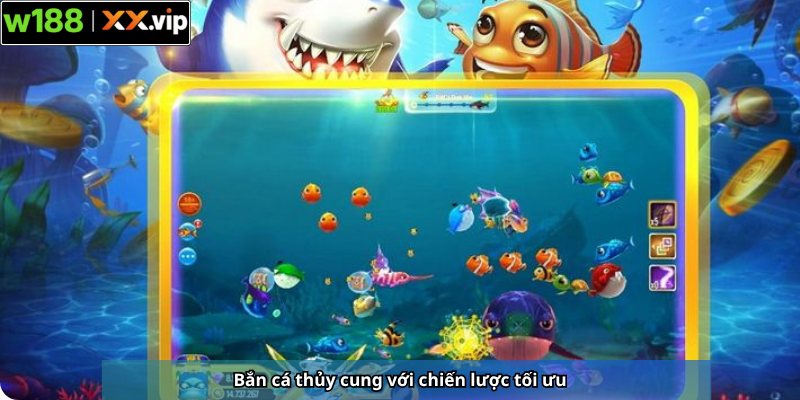 Bắn cá thủy cung với chiến lược tối ưu