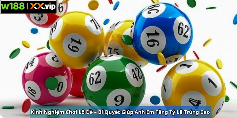 Kinh Nghiệm Chơi Lô Đề – Bí Quyết Giúp Anh Em Tăng Tỷ Lệ Trúng Cao