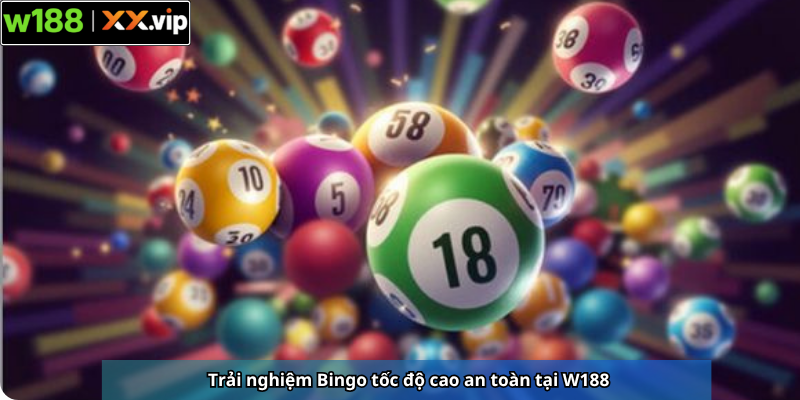 Trải nghiệm Bingo tốc độ cao an toàn tại W188