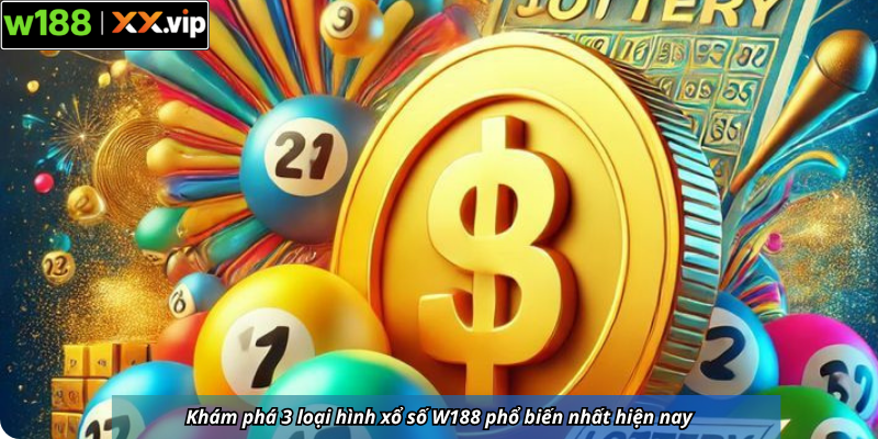 Khám phá 3 loại hình xổ số W188 phổ biến nhất hiện nay