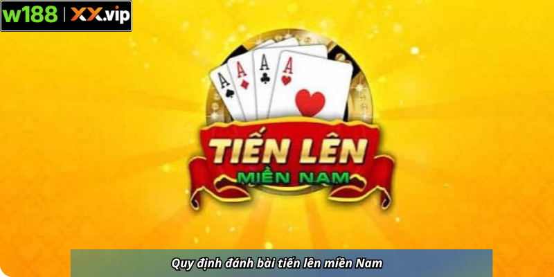 Quy định đánh bài tiến lên miền Nam