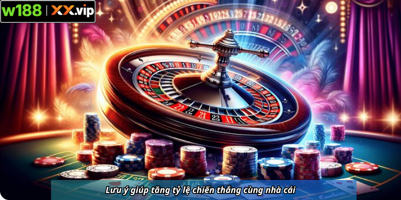 Lưu ý giúp tăng tỷ lệ chiến thắng cùng nhà cái